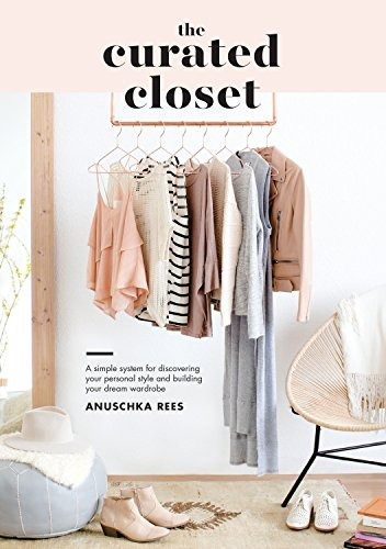 The Curated Closet A Simple System For Discovering Your Pers