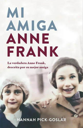 Libro: Mi Amiga Anne Frank. Hannah Pick Goslar. Plaza & Jane