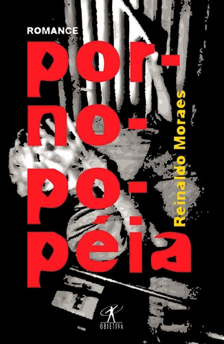 Pornopopéia, de Moraes, Reinaldo. Editora Schwarcz SA, capa mole em português, 2009