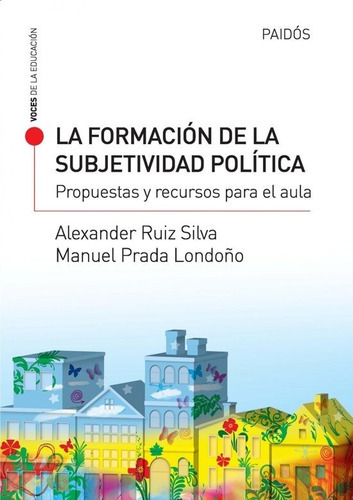 La Formación De La Subjetividad Política, De Alexander Ruiz Silva Y Manuel Prada Londoño. Editorial Paidós En Español