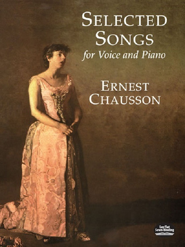 Ernest Chausson: Selected Songs For Voice And Piano.