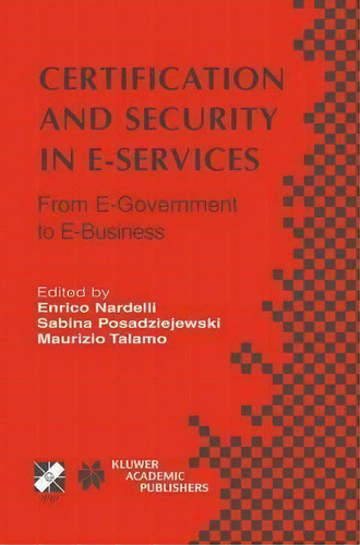 Certification And Security In E-services : From E-government To E-business, De Enrico Nardelli. Editorial Springer-verlag New York Inc., Tapa Dura En Inglés