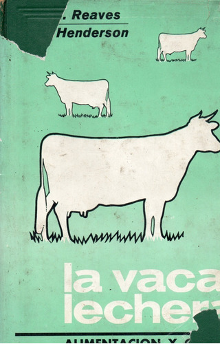 La Vaca Lechera Alimentacion Y Crianza Reaves Y Henderson 