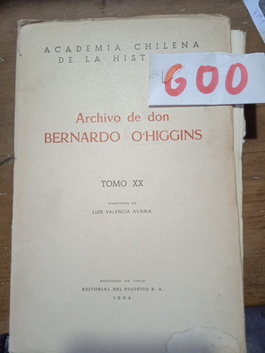 Archivo De Don Bernardo O'higgins Tomo Xx(hay Más Tomos)