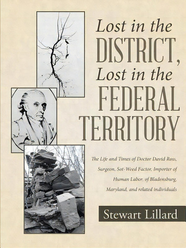 Lost In The District, Lost In The Federal Territory: The Life And Times Of Doctor David Ross, Sur..., De Lillard, Stewart. Editorial Lulu Pub Serv, Tapa Blanda En Inglés