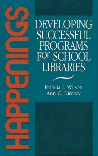 Happenings : Developing Successful Programs For School Libraries, De Patricia J. Wilson. Editorial Abc-clio, Tapa Dura En Inglés