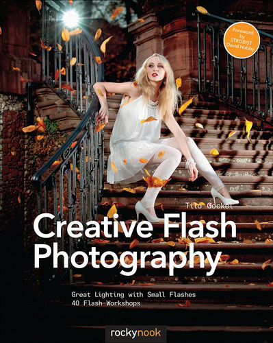 Creative Flash Photography: Great Lighting With Small Flashe