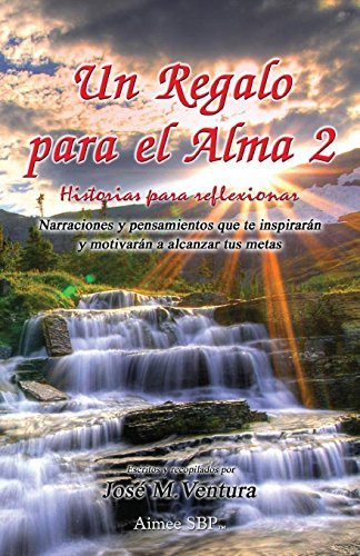 Un Regalo Para El Alma 2: Historias Para Reflexionar -un Reg