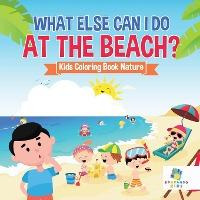 Libro What Else Can I Do At The Beach? - Kids Coloring Bo...