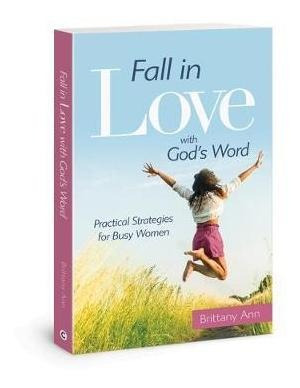 Fall In Love With God's Word : Practical Strategies For B...