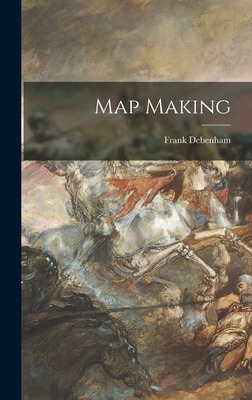 Libro Map Making - Debenham, Frank 1883-1965