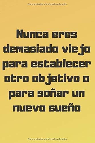 Nunca Eres Demasiado Viejo Para Establecer Otro..., De Cuadernos, Motivacio. Editorial Independently Published En Español