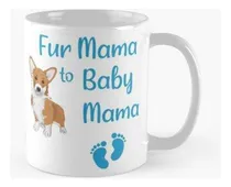 Comprar Taza Fur Mama To Baby Mama Con Una Ilustración De Corgi, New