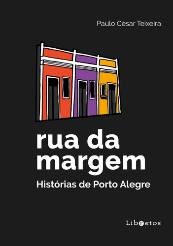 Rua da margem: histórias de Porto Alegre, de Teixeira, Paulo César. Editora Libretos Comunicação LTDA, capa mole em português, 2019