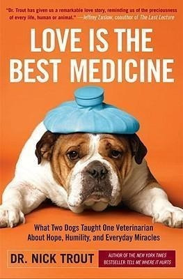 Love Is The Best Medicine : What Two Dogs Taught One Veterin