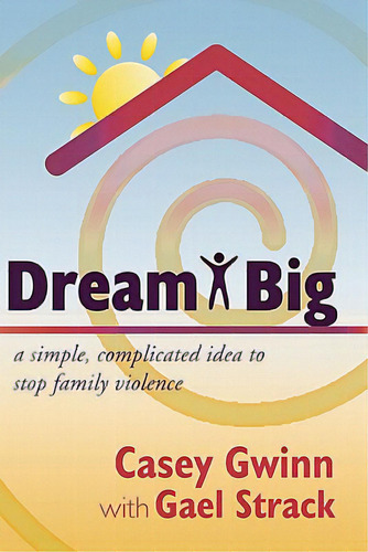 Dream Big: A Simple, Complicated Idea To Stop Family Violence, De Gwinn, Casey. Editorial Wheatmark Inc, Tapa Blanda En Inglés
