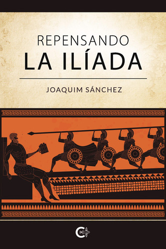 Repensando La Ilíada, de Sánchez , Joaquim.. Editorial CALIGRAMA, tapa blanda, edición 1.0 en español, 2019