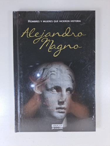 Alejandro Magno - Hicieron Historia Aguilar - Tapa Dura