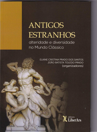 Antigos estranhos : Alteridade e diversidade no mundo Cláss, de Elaine Cristina Prado dos Santos. Editora LIBER ARS, capa mole em português