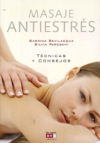 MASAJE ANTIESTRÉS, de Sabrina Bevilacqua, Silvia Pareschi. Editorial DE VECCHI, tapa blanda, edición 1 en español, 9999