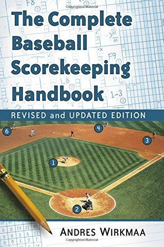 The Complete Baseball Scorekeeping Handbook, Revised And Upd