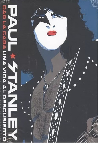 Libro Paul Stanley Dar La Cara Una Vida Al Descubierto Kiss