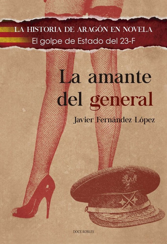 LA AMANTE DEL GENERAL, de FERNÁNDEZ LÓPEZ, JAVIER. Editorial Doce Robles, tapa blanda en español