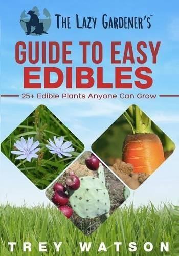 The Lazy Gardeners Guide To Easy Edibles 25+ Edible Plants A