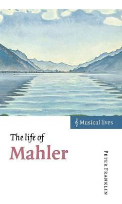 Libro Musical Lives: The Life Of Mahler - Peter Franklin