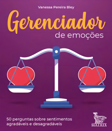 Gerenciador De Emoções: 50 Perguntas Sobre Sentimentos Agradáveis E Desagradáveis, De Pereira Bley, Vanessa. Editora Matrix, Capa Mole Em Português