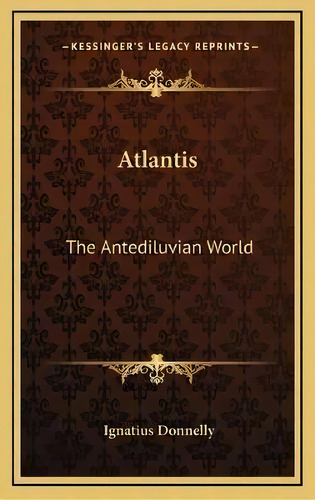 Atlantis : The Antediluvian World, De Ignatius Donnelly. Editorial Kessinger Publishing, Tapa Dura En Inglés