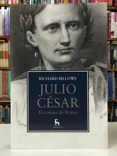 Julio César El Coloso De Roma - Richard Billows - Gredos