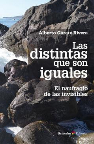 Las Distintas Que Son Iguales: El Naufragio De Las Invisibles, De Alberto Garate Rivera. Editorial Octaedro, Edición 1 En Español, 2019
