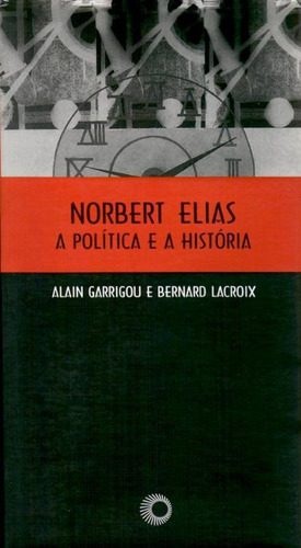 Norbert Elias, a politica e a historia, de Garrigou, Alain. Série Estudos Editora Perspectiva Ltda., capa mole em português, 2010