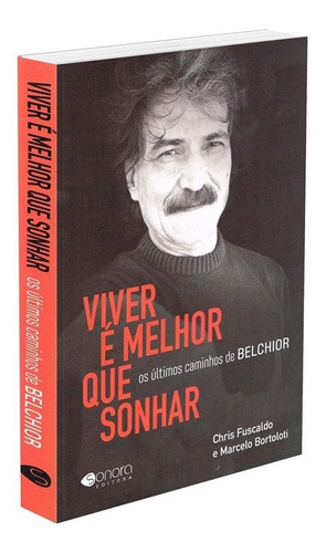 Viver é melhor que sonhar: Os últimos caminhos de Belchior, de Fuscaldo, Chris. Sonora Editora Ltda, capa mole em português, 2021