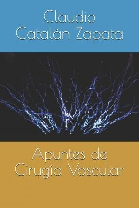 Apuntes De Cirugia Vascular - Claudio Andres Catalan Zapata