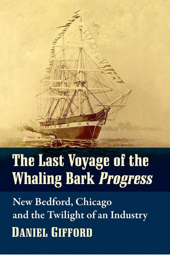 Libro: The Last Voyage Of The Whaling Bark Progress: New And