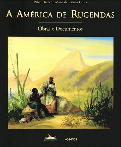 A America De Rugendas: Obras E Documentos - 1ªed.(1999), De Maria De Fatima Costa. Editora Estação Liberdade, Capa Mole, Edição 1 Em Português, 1999