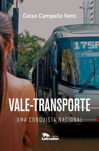 Vale-Transporte: Uma conquista nacional, de Campello Neto, Celso. Editora Labrador Ltda, capa mole em português, 2021