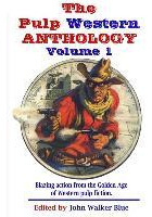 Libro The Pulp Western Anthology : Volume 1 - J Walker Blue