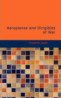 Libro Aeroplanes And Dirigibles Of War - Frederick Talbot