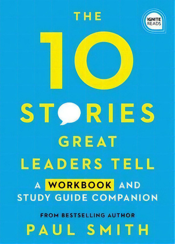 10 Stories Great Leaders Tell : A Workbook And Study Guide Companion, De Paul Smith. Editorial Simple Truths, Llc, Tapa Blanda En Inglés, 2019