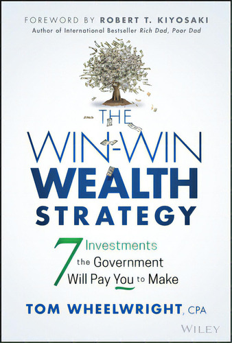 The Win-win Wealth Strategy: 7 Investments The Government Will Pay You To Make, De Wheelwright, Tom. Editorial Wiley, Tapa Dura En Inglés