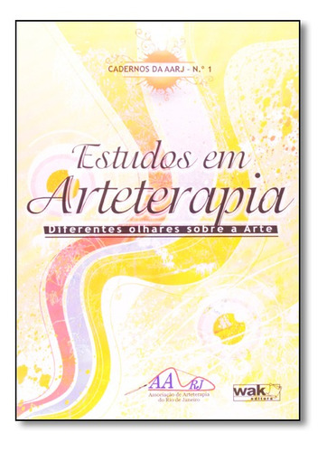 Estudos Em Arteterapia: Diferentes Olhares Sobre a Arte, de Associação de Arteterapia do Rio de Janeiro. Editora WAK, capa mole em português