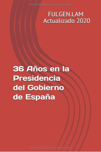 36 Años En La Presidencia Del Gobierno De España