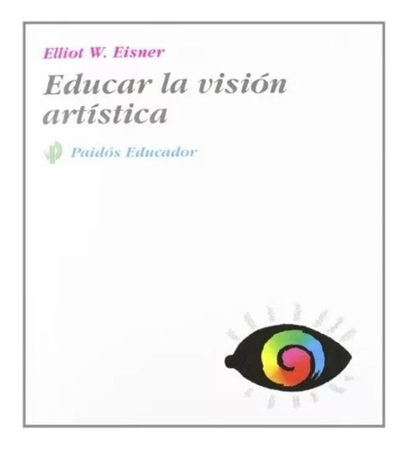 Educar Vision Artistica - Eisner, De Eisner Elliot W. Editorial Ediciones Paidós En Español