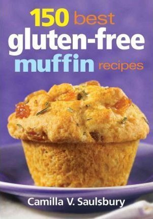 150 Best Gluten-free Muffin Recipes - Camilla V. Saulsbury