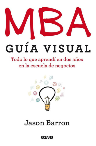 Mba. Guía Visual. Todo Lo Que Aprendí En Dos Años En La Escu