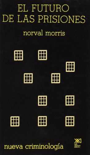 FUTURO DE LAS PRISIONES, EL, de Norval Morris. Editorial Siglo Xxi Editores, edición 1 en español