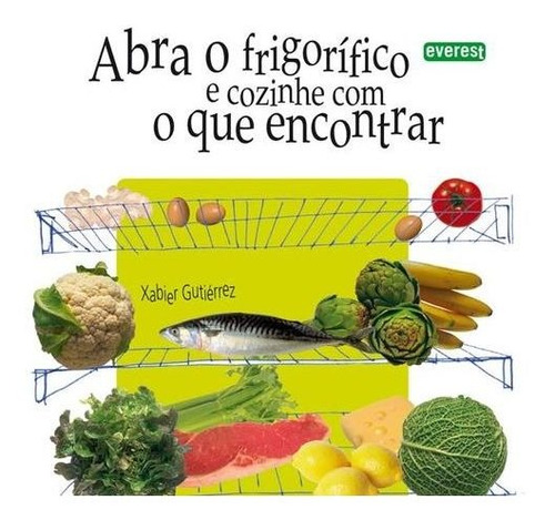 Libro Abra O Frigorífico E Conzinhe Com O Que Encontrar